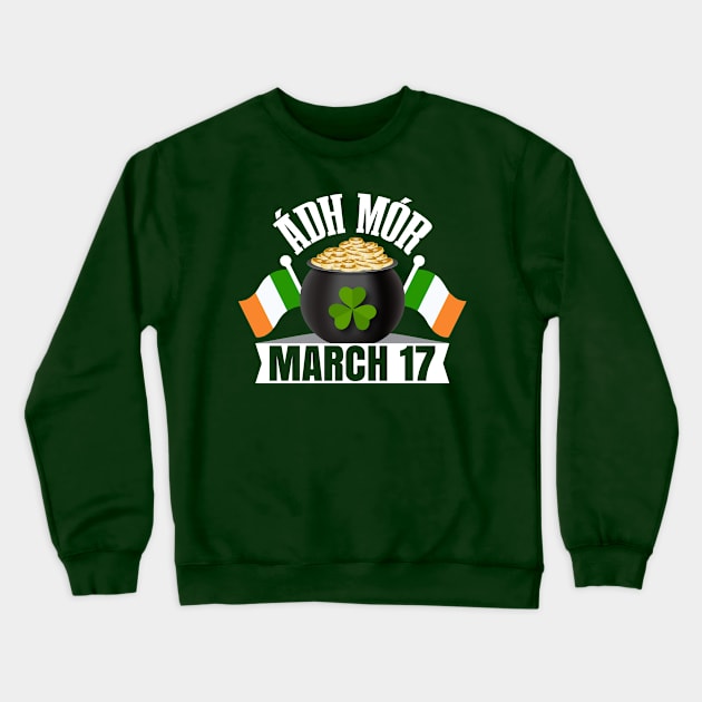 Ádh Mór March 17 T Léine-ST Patrick's Day Tees Crewneck Sweatshirt by GoodyBroCrafts